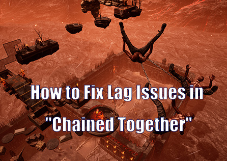 How to Fix Lag in Chained Together