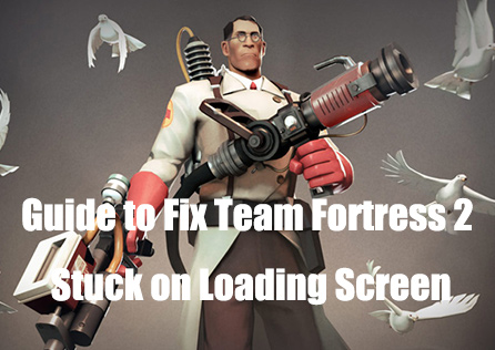 Ultimate Guide to Fix Team Fortress 2 Stuck on Loading Screen