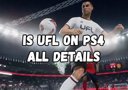 Is UFL on PS4: All Things You Need to Know