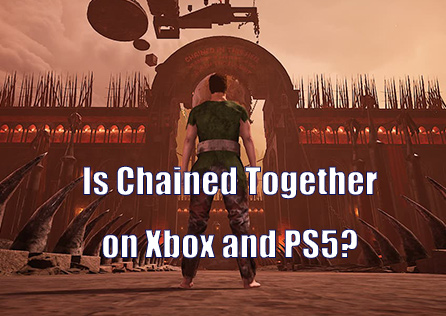 Is Chained Together on Xbox and PS5? Everything You Need to Know!