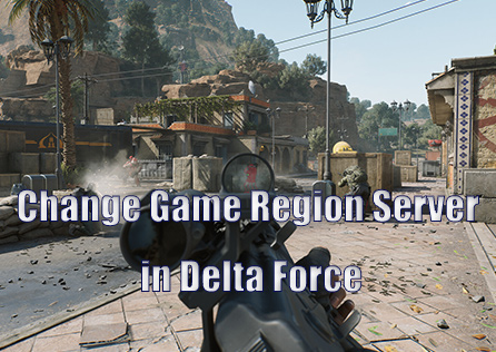 How to Change Server Region in Delta Force