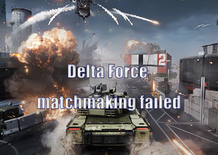 Delta Force Matchmaking Failed: Reasons and Solutions