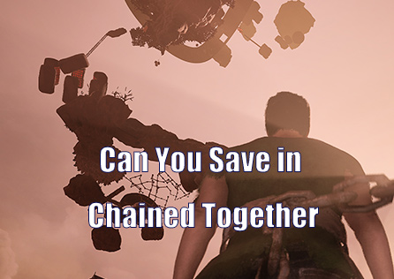 Can You Save in Chained Together? Full Guide and Tips