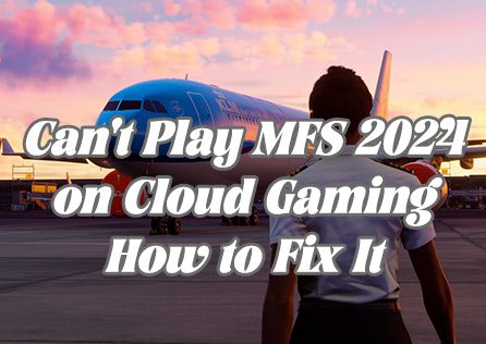 Can't Play Microsoft Flight Simulator 2024 on Xbox Cloud Gaming: How to Fix It