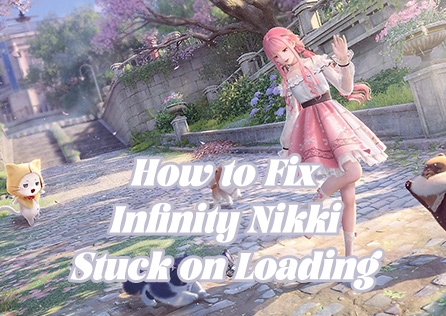 How to Fix Infinity Nikki Stuck on Loading Problem