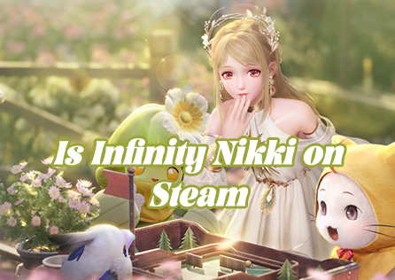 Is Infinity Nikki on Steam? Exploring Platforms and Versions for the Best Experience