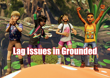 How to Reduce Lag Issues in Grounded