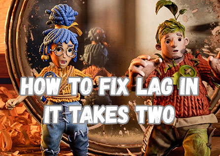 How to Fix Lag in It Takes Two