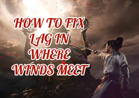 How to Fix Lag in Where Winds Meet