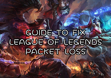 The Ultimate Guide to Fix League of Legends Packet Loss