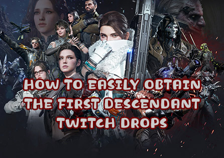 How to Easily Obtain The First Descendant Twitch Drops