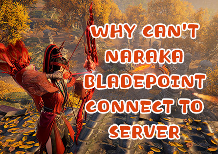 Why Can't NARAKA BLADEPOINT Connect to Server