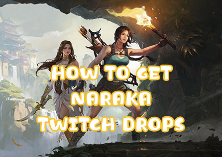 How to Get NARAKA BLADEPOINT Twitch Drops