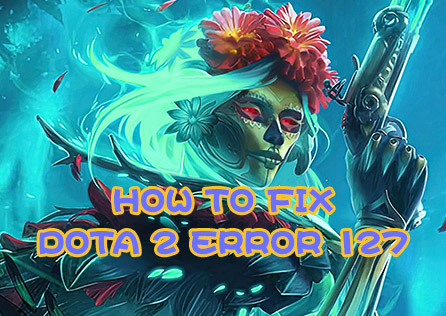 How to Fix Dota 2 Error 127