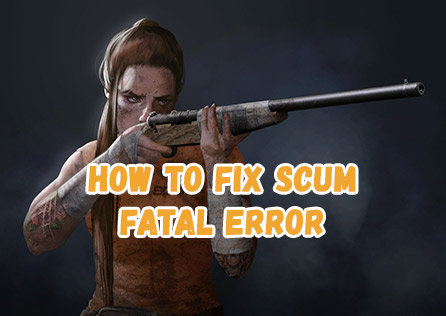 How to Fix Scum Fatal Error