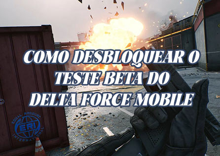 Como Desbloquear o Teste Beta do Delta Force Mobile