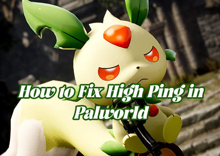 How to Fix High Ping in Palworld