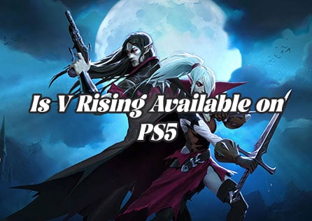 Is V Rising Available on PS5